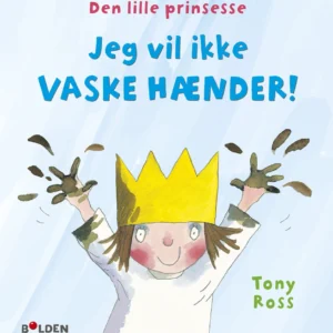 Den lille prinsesse: Jeg vil ikke vaske hænder Billedbøger